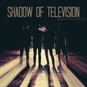 RECENZE: Shadow of Television-Zbyton Obavy
